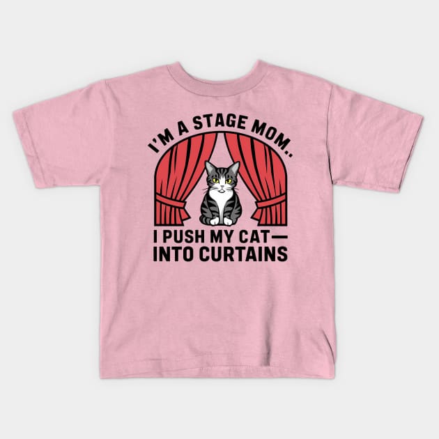 I am a stage mom I push my cat into curtains Kids T-Shirt by Syntax Wear